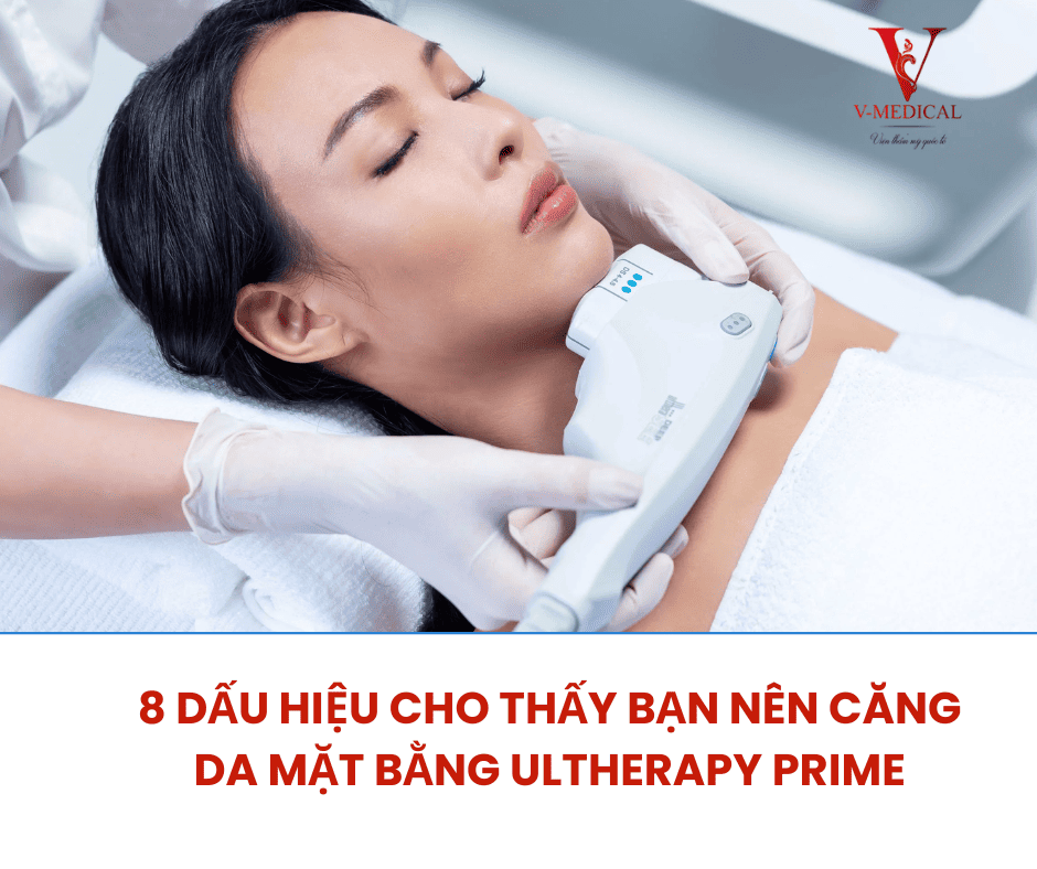 Dấu hiệu cho thấy bạn nên căng da mặt bằng Ultherapy Prime